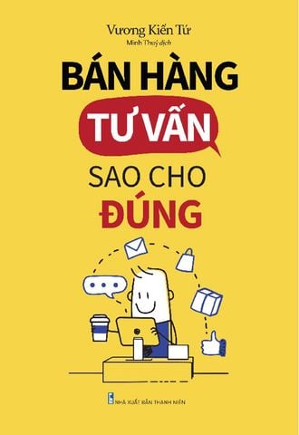 Bán Hàng Tư Vấn Sao Cho Đúng