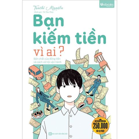 Bạn Kiếm Tiền Vì Ai? - Bản Chất Của Đồng Tiền Và Cách Xã Hội Vận Hành