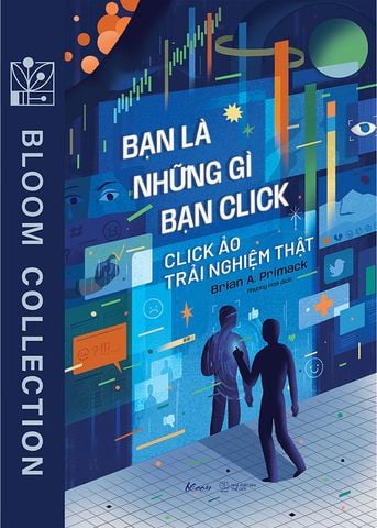 Bạn Là Những Gì Bạn Click - Click Ảo Trải Nghiệm Thật