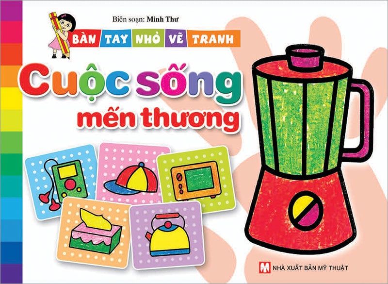 Bàn Tay Nhỏ Vẽ Tranh - Cuộc Sống Mến Thương (Tái bản năm 2021)