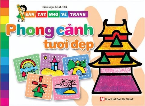 Bàn Tay Nhỏ Vẽ Tranh - Phong Cảnh Tươi Đẹp (Tái bản năm 2021)