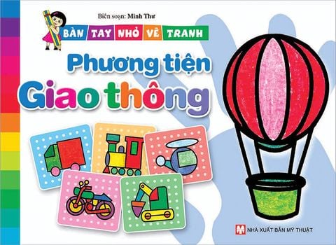 Bàn Tay Nhỏ Vẽ Tranh - Phương Tiện Giao Thông (Tái bản năm 2021)