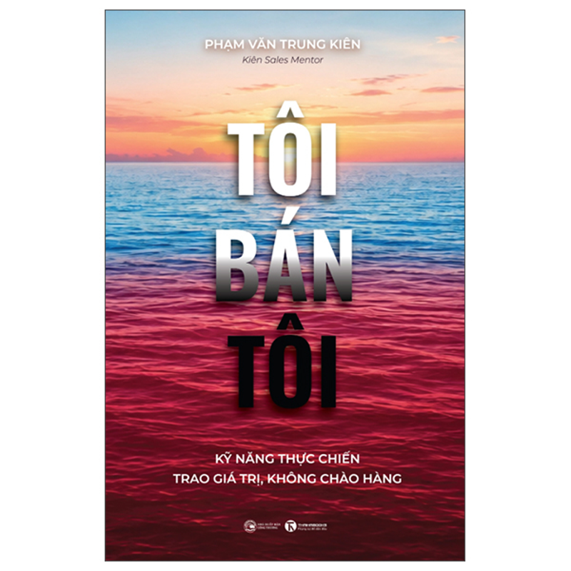 Tôi Bán Tôi - Kỹ Năng Thực Chiến - Trao Giá Trị, Không Chào Hàng