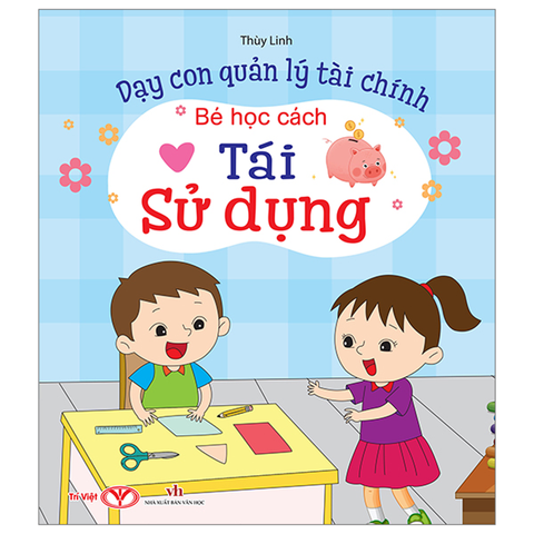 Bé Học Cách Tái Sử Dụng - Dạy Con Quản Lý Tài Chính