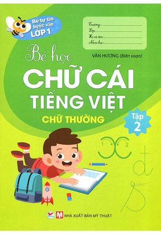 Bé Tự Tin Bước Vào Lớp 1 - Bé Học Chữ Cái Tiếng Việt (Tập 2): Chữ Thường