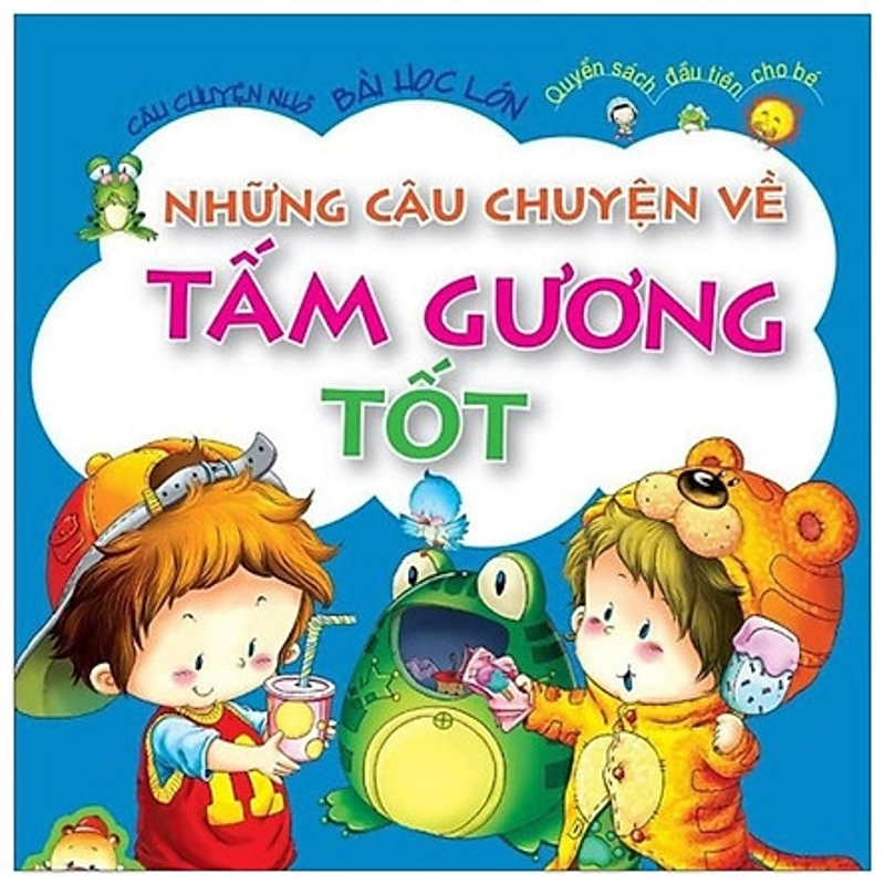 Bé Học Điều Hay - Những Câu Chuyện Về Tấm Gương Tốt