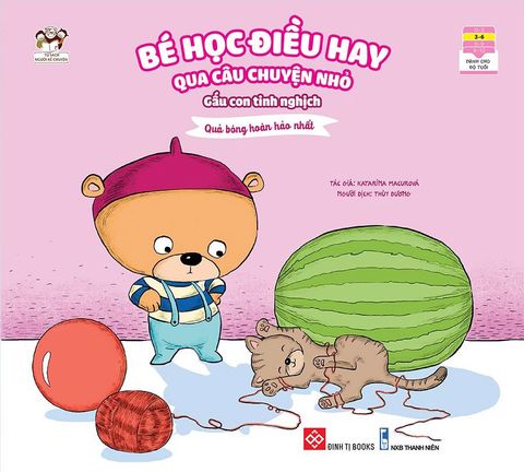 Bé Học Điều Hay Qua Câu Chuyện Nhỏ - Gấu Con Tinh Nghịch - Quả Bóng Hoàn Hảo Nhất