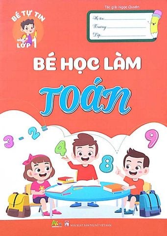 Bé Tự Tin Vào Lớp 1 - Bé Học Làm Toán