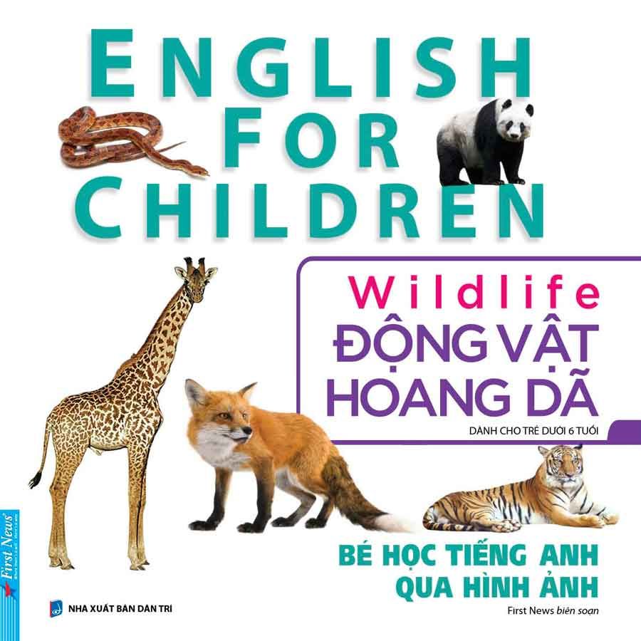 English For Children - Bé Học Tiếng Anh Qua Hình Ảnh - Động Vật Hoang Dã (Tái bản năm 2024)