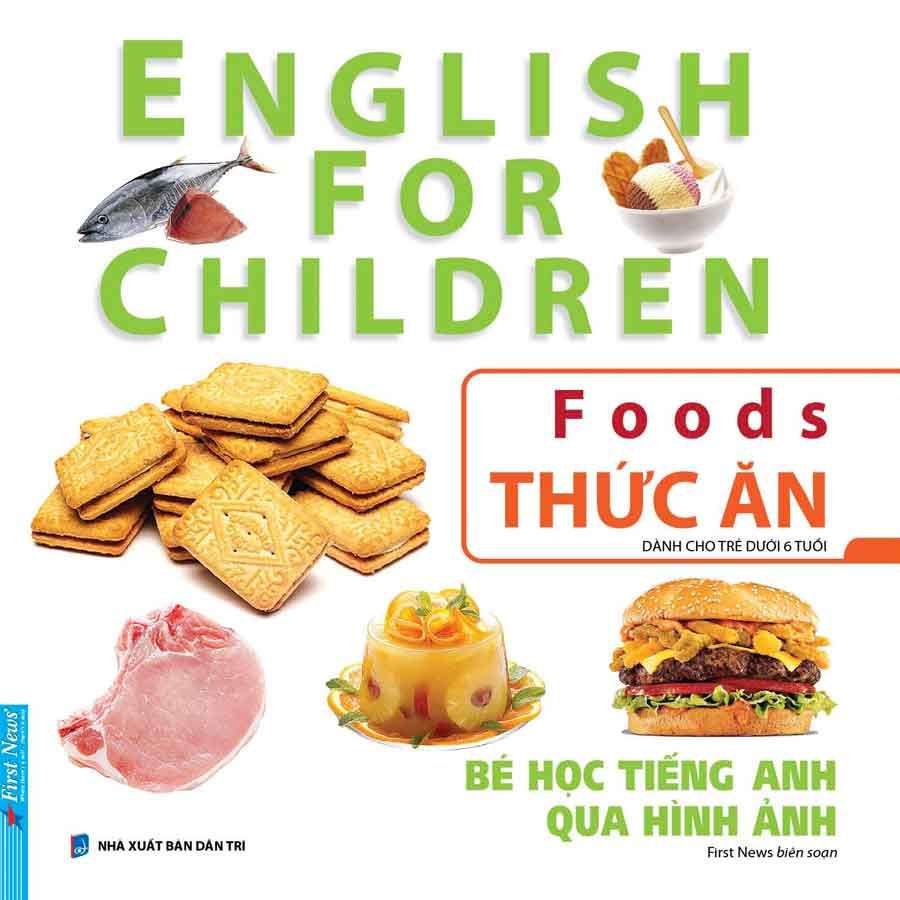 English For Children - Bé Học Tiếng Anh Qua Hình Ảnh - Thức Ăn (Tái bản năm 2024)