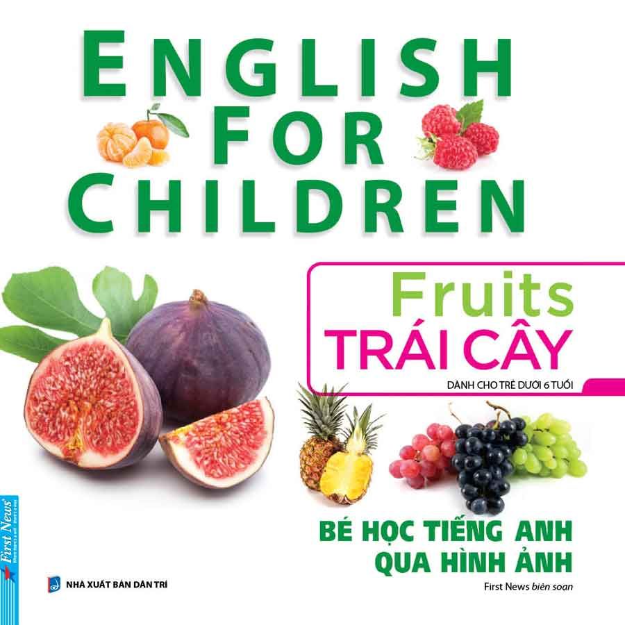 English For Children - Bé Học Tiếng Anh Qua Hình Ảnh - Trái Cây (Tái bản năm 2024)