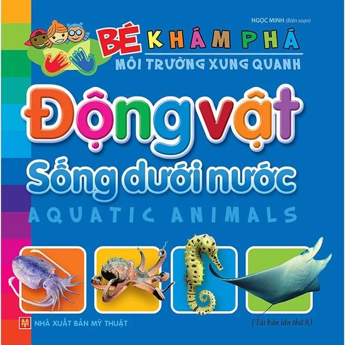 Bé Khám Phá Môi Trường Xung Quanh - Động Vật Sống Dưới Nước (Tái bản năm 2022)