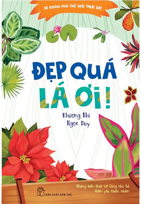 Bé Khám Phá Thế Giới Thực Vật - Đẹp Quá Lá Ơi!