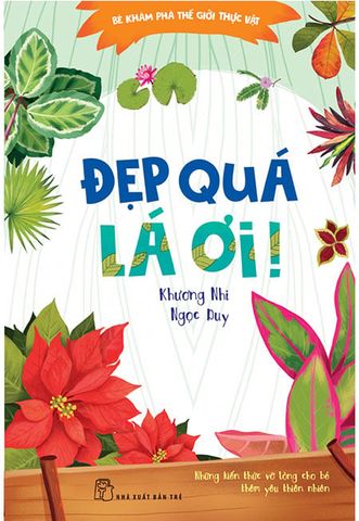 Bé Khám Phá Thế Giới Thực Vật - Đẹp Quá Lá Ơi!