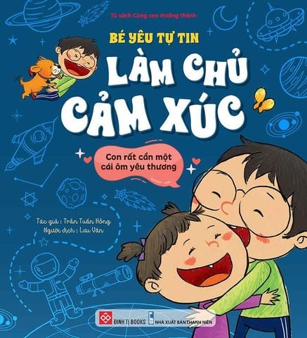 Bé Yêu Tự Tin Làm Chủ Cảm Xúc - Con Rất Cần Một Cái Ôm Yêu Thương