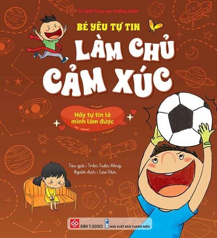 Bé Yêu Tự Tin Làm Chủ Cảm Xúc - Hãy Tự Tin Là Mình Làm Được