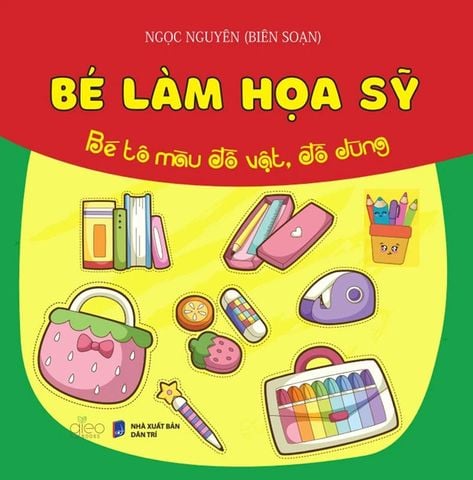Bé Làm Họa Sỹ - Bé Tô Màu Đồ Vật, Đồ Dùng