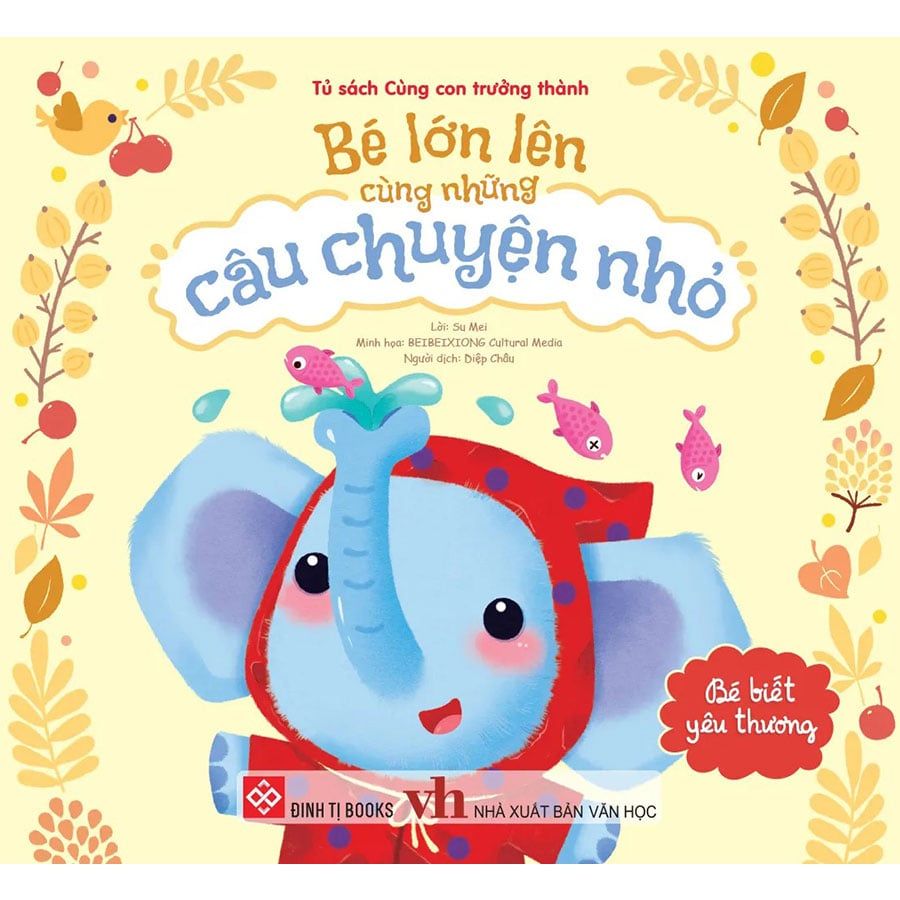 Bé Lớn Lên Cùng Những Câu Chuyện Nhỏ - Bé Biết Yêu Thương