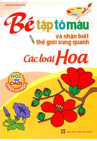 Bé Tập Tô Màu Và Nhận Biết Thế Giới Xung Quanh - Các Loại Hoa
