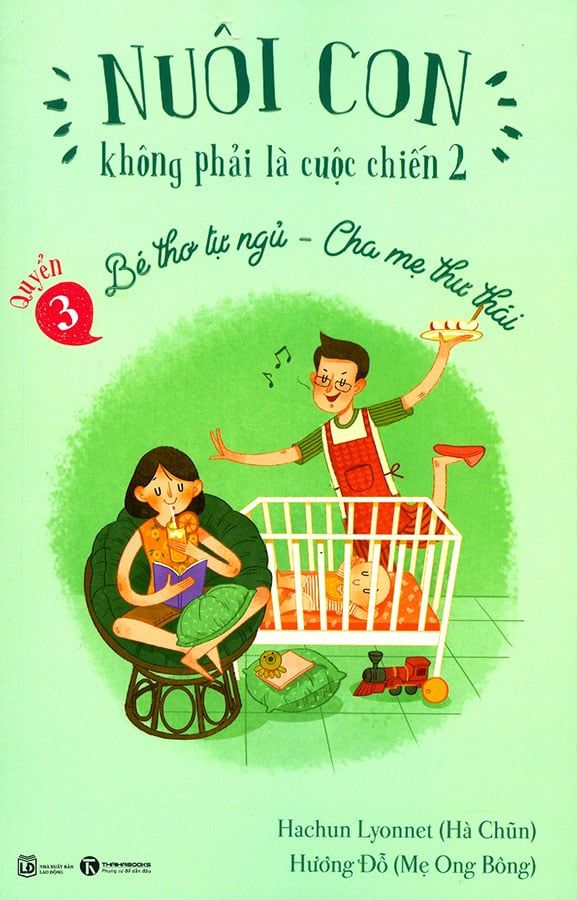 Nuôi Con Không Phải Là Cuộc Chiến 2 - Quyển 3: Bé Thơ Tự Ngủ - Cha Mẹ Thư Thái (Tái bản năm 2021)