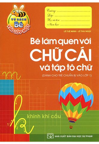 Tủ Sách Bé Vào Lớp Một - Bé Làm Quen Với Chữ Cái Và Tập Tô Chữ