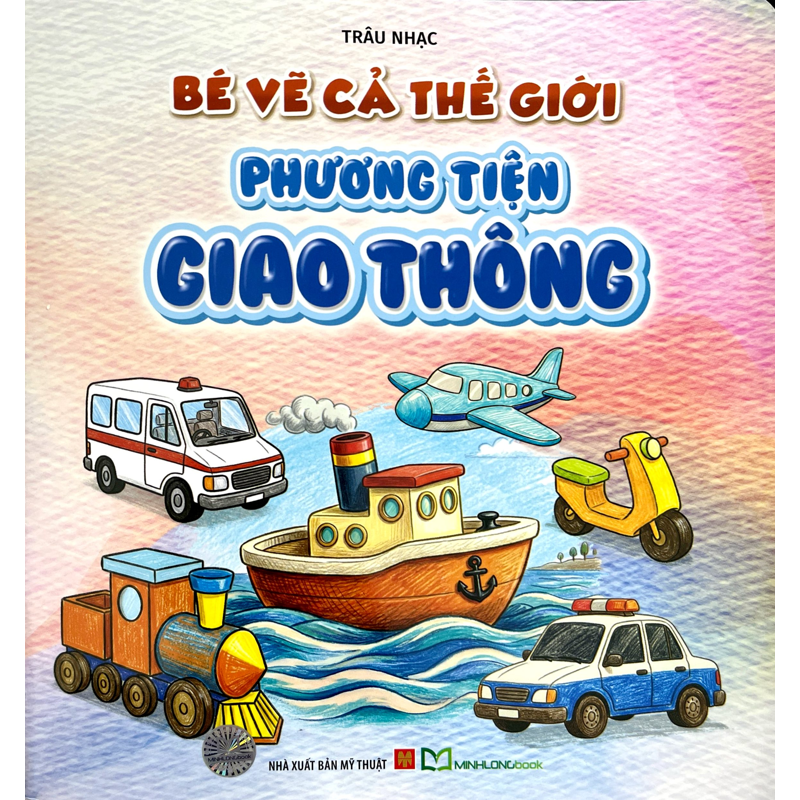 Bé Vẽ Cả Thế Giới - Phương Tiện Giao Thông