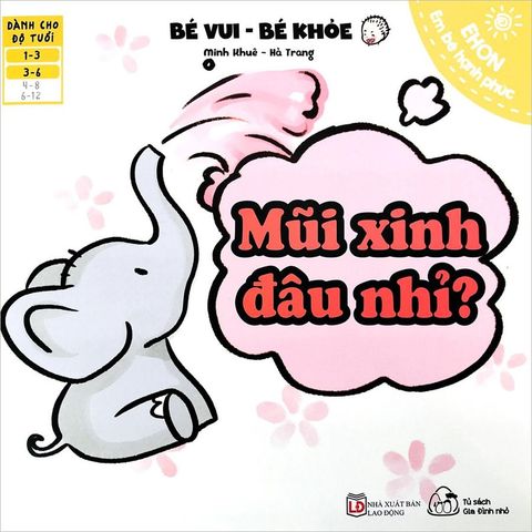 Ehon Em Bé Hạnh Phúc - Bé Vui Bé Khỏe - Mũi Xinh Đâu Nhỉ?