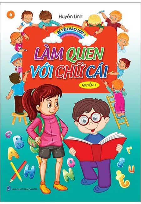 Bé Yêu Vào Lớp 1 - Tập 6: Làm Quen Với Chữ Cái - Quyển 1