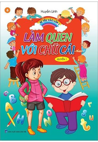 Bé Yêu Vào Lớp 1 - Tập 6: Làm Quen Với Chữ Cái - Quyển 1