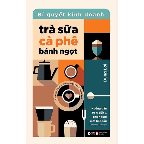 Bí Quyết Kinh Doanh Trà Sữa - Cà Phê - Bánh Ngọt: Hướng Dẫn Từ A Đến Z Cho Người Mới Bắt Đầu