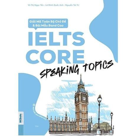 Ielts Core Speaking Topics - Giải Mã Toàn Bộ Chủ Đề & Bài Mẫu Band Cao