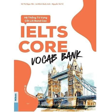 Ielts Core Vocab Bank - Hệ Thống Từ Vựng Cốt Lõi Band Cao