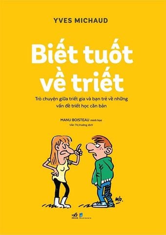 Biết Tuốt Về Triết - Trò Chuyện Giữa Triết Gia Và Bạn Trẻ Về Những Vấn Đề Triết Học Căn Bản