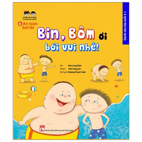 Hướng Dẫn Kĩ Năng An Toàn Cho Trẻ Em 6 - An Toàn Bơi Lội: Bin, Bôm Ơi, Bơi Vui Nhé!
