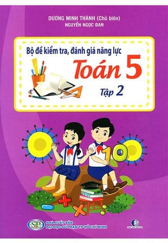 Bộ Đề Kiểm Tra, Đánh Giá Năng Lực Toán Lớp 5 - Tập 2