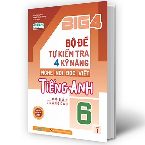 Big 4 – Bộ Đề Tự Kiểm Tra 4 Kỹ Năng Nghe - Nói - Đọc - Viết Tiếng Anh Cơ Bản Và Nâng Cao Lớp 6 - Tập 1 (Global success)
