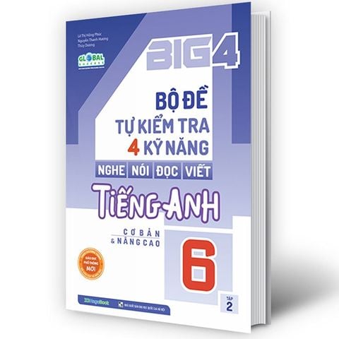 Big 4 – Bộ Đề Tự Kiểm Tra 4 Kỹ Năng Nghe - Nói - Đọc - Viết Tiếng Anh Cơ Bản Và Nâng Cao Lớp 6 - Tập 2 (Global success)