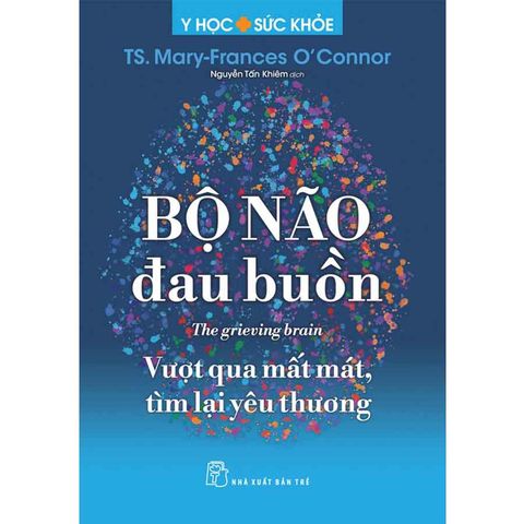 Bộ Não Đau Buồn: Vượt Qua Mất Mát, Tìm Lại Yêu Thương