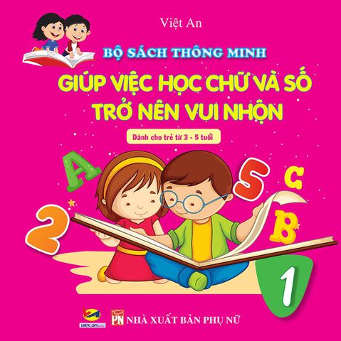 Bộ Sách Thông Minh - Giúp Việc Học Chữ Và Số Trở Nên Vui Nhộn - Tập 1