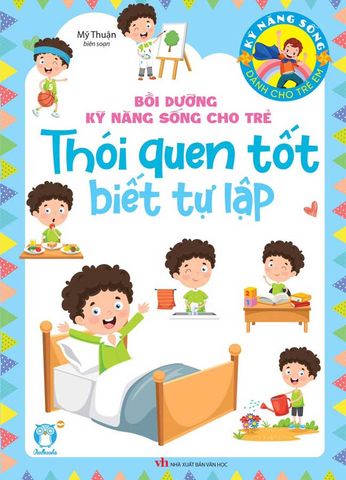 Bồi Dưỡng Kỹ Năng Sống Cho Trẻ - Thói Quen Tốt Biết Tự Lập
