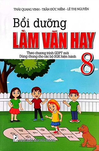 Bồi Dưỡng Làm Văn Hay Lớp 8 (Dùng chung cho các bộ SGK hiện hành)