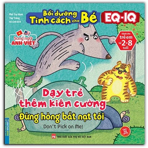 Bồi Dưỡng Tính Cách Cho Bé EQ-IQ – Dạy Trẻ Thêm Kiên Cường - Đừng Hòng Bắt Nạt Tôi (Song ngữ Anh-Việt)