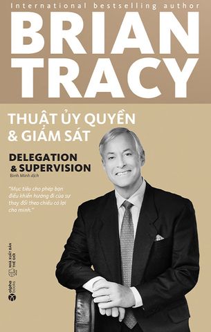 Brian Tracy: Thuật Ủy Quyền Và Giám Sát (Tái bản năm 2024)