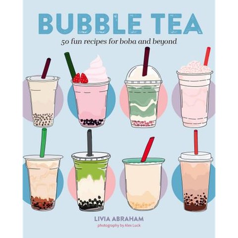 Bubble Tea: 50 Fun Recipes For Boba And Beyond