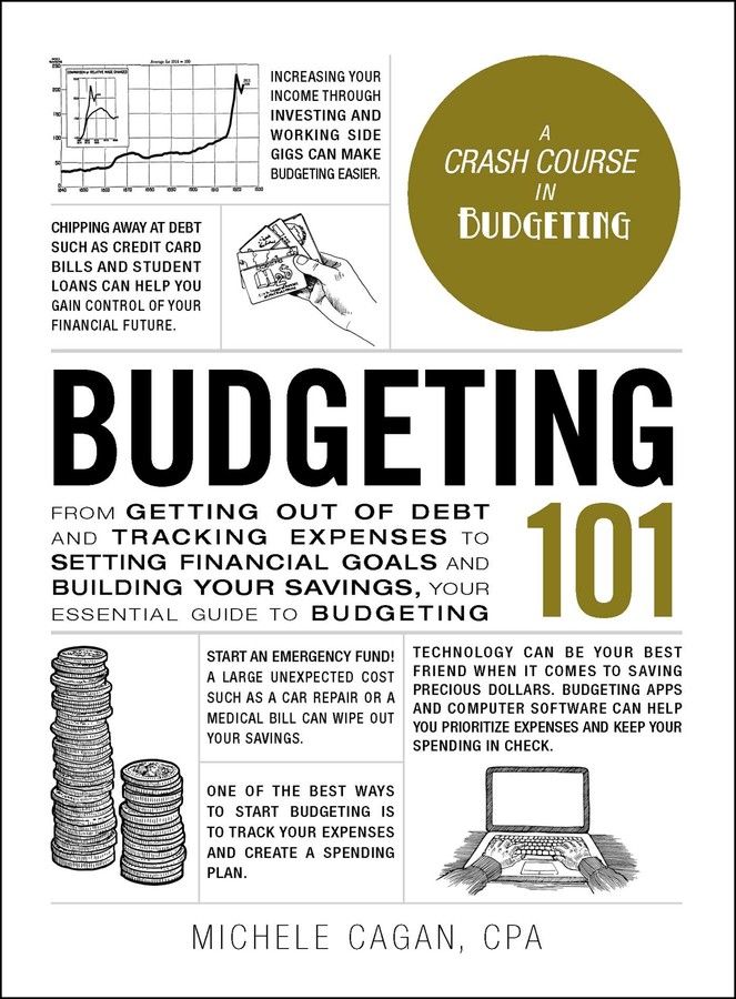 Budgeting 101 From Getting Out of Debt and Tracking Expenses to Setting Financial Goals and Building Your Savings, Your Essential Guide to Budgeting