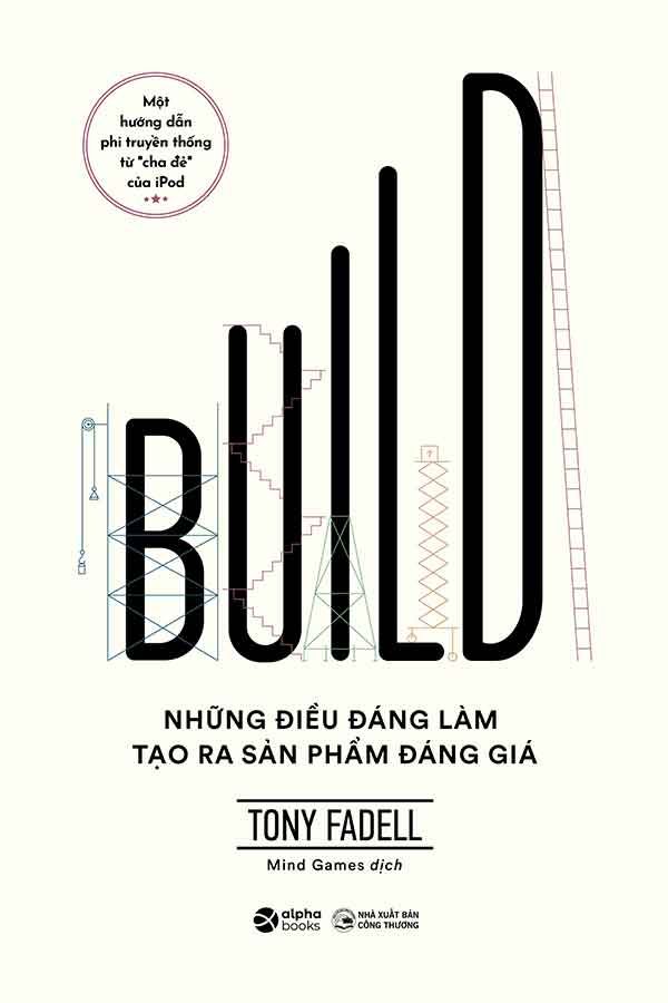 Build: Những Điều Đáng Làm Tạo Ra Sản Phẩm Đáng Giá