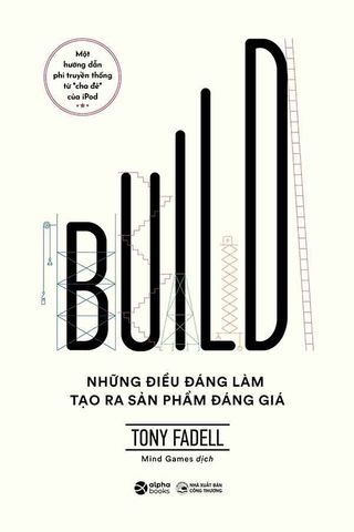 Build: Những Điều Đáng Làm Tạo Ra Sản Phẩm Đáng Giá
