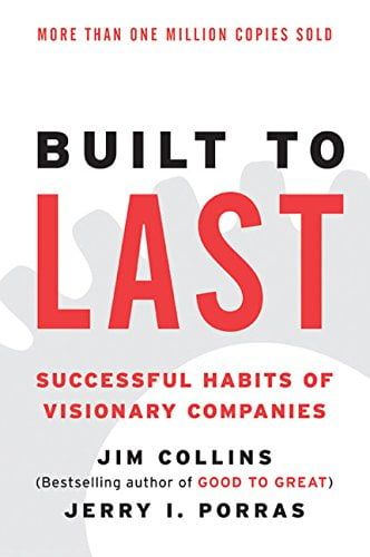 Built To Last: Successful Habits of Visionary Companies (Harper Business Essentials)