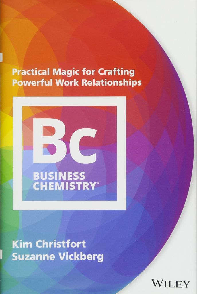 Business Chemistry: Practical Magic for Crafting Powerful Work Relationships