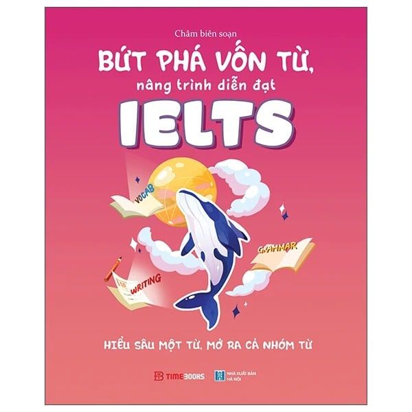 Bứt Phá Vốn Từ, Nâng Trình Ielts - Hiểu Sâu Một Từ, Mở Ra Cả Nhóm Từ